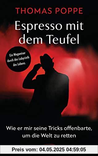 Espresso mit dem Teufel: Wie er mir seine Tricks offenbarte, um die Welt zu retten. Ein Wegweiser durch das Labyrinth des Lebens Espresso mit dem Teufel: Wie er mir seine Tricks offenbarte, um die Welt zu retten. Ein Wegweiser durch das Labyrinth des Lebens
