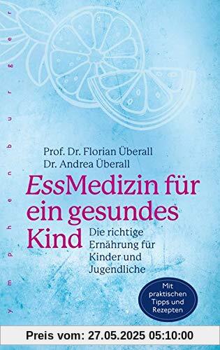 EssMedizin für ein gesundes Kind: Die richtige Ernährung für Kinder und für Jugendliche EssMedizin für ein gesundes Kind: Die richtige Ernährung für Kinder und für Jugendliche
