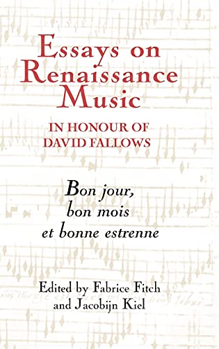 Essays on Renaissance Music in Honour of David Fallows: Bon Jour, Bon Mois Et Bonne Estrenne (Studies in Medieval and Renaissance Music, Band 11)