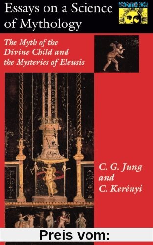 Essays on a Science of Mythology: The Myth of the Divine Child and the Mysteries of Eleusis (Bollingen Series)