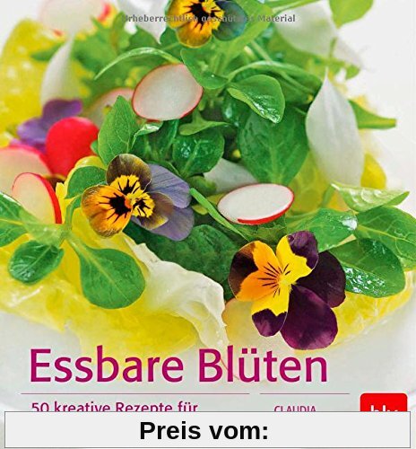 Essbare Blüten: 50 kreative Rezepte für Speisen & Getränke