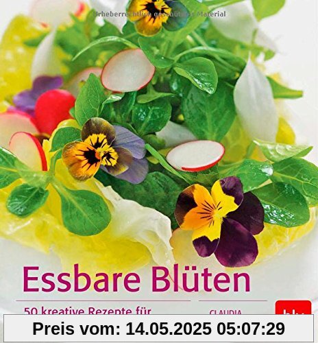 Essbare Blüten: 50 kreative Rezepte für Speisen & Getränke