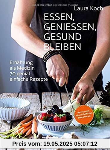 Essen, geniessen, gesund bleiben: Ernährung als Medizin - 70 genial einfache Rezepte. Ernährung nach neusten wissenschaftlichen Erkenntnissen. Essen, geniessen, gesund bleiben: Ernährung als Medizin - 70 genial einfache Rezepte. Ernährung nach neusten wissenschaftlichen Erkenntnissen.