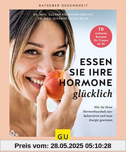 Essen Sie Ihre Hormone glücklich: Wie Sie Ihren Hormonhaushalt ausbalancieren und neue Energie gewinnen (GU Gesundheit)