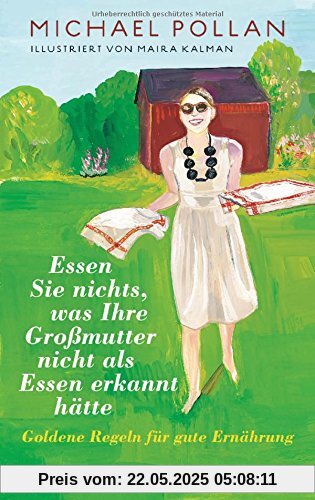 Essen Sie nichts, was Ihre Großmutter nicht als Essen erkannt hätte: Goldene Regeln für gute Ernährung Essen Sie nichts, was Ihre Großmutter nicht als Essen erkannt hätte: Goldene Regeln für gute Ernährung