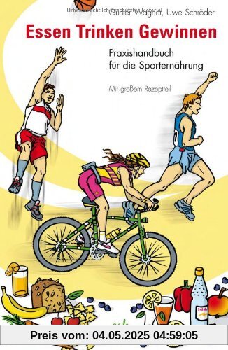 Essen - Trinken - Gewinnen: Praxishandbuch für die Sporternährung. Mit großem Rezeptteil