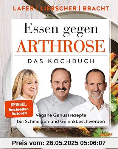 Essen gegen Arthrose: Vegane Genussrezepte bei Schmerzen und Gelenkbeschwerden (Gräfe und Unzer Einzeltitel)