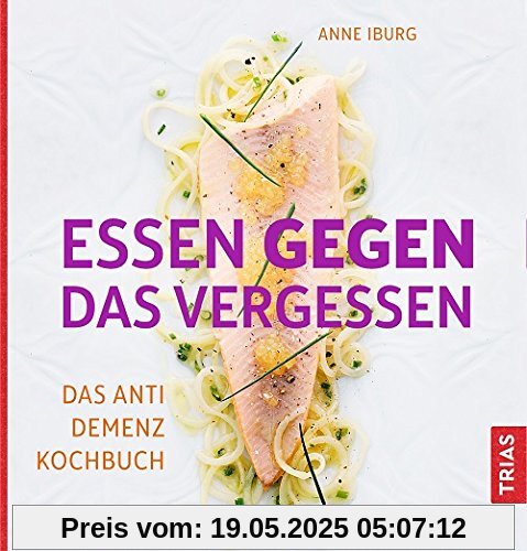 Essen gegen das Vergessen: Das Anti-Demenz-Kochbuch