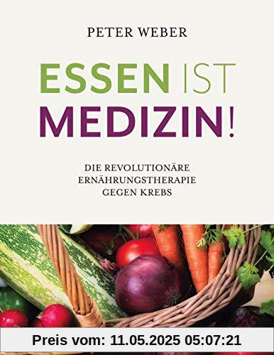 Essen ist Medizin!: Die revolutionäre Ernährungstherapie gegen Krebs