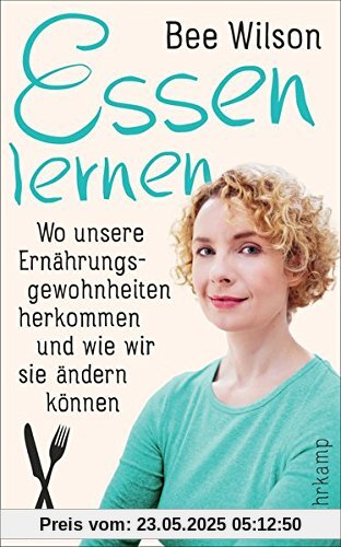 Essen lernen: Wo unsere Ernährungsgewohnheiten herkommen und wie wir sie ändern können (suhrkamp taschenbuch)
