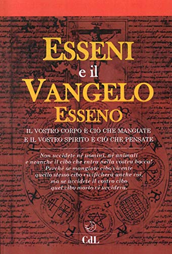 Esseni e il vangelo esseno. Il vostro corpo è ciò che mangiate e il vostro spirito è ciò che pensate von Cerchio della Luna