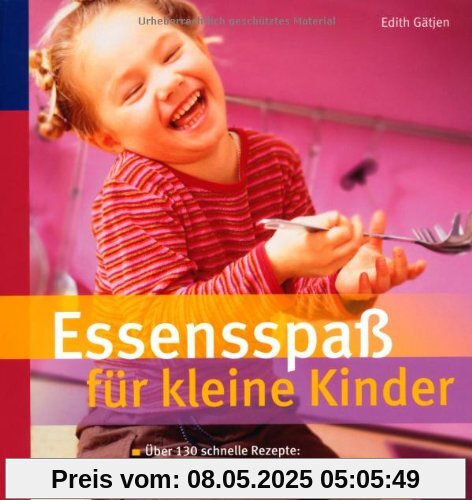 Essensspaß für kleine Kinder: Über 130 schnelle Rezepte: So schmeckt's auch Gemüsemuffeln