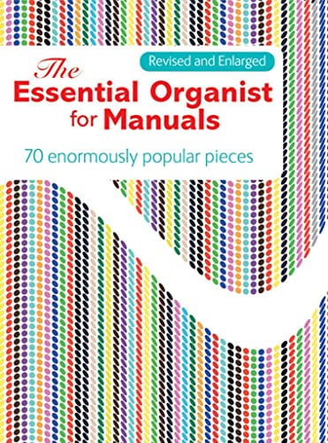 The Essential Organist for Manuals: 70 Enormously Popular Pieces