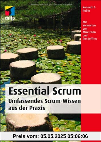 Essential Scrum: Die wesentlichen Aspekte von Scrum zum Lernen und Nachschlagen. Hervorragend geeignet für die Scrum-Zertifizierung (mitp Professional)