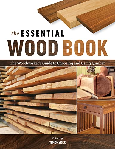Essential Wood Book: The Woodworker’s Guide to Choosing and Using Lumber