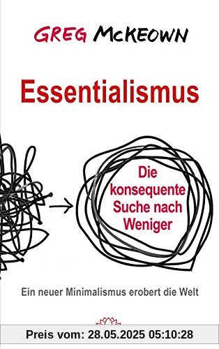 Essentialismus: Die konsequente Suche nach Weniger. Ein neuer Minimalismus erobert die Welt