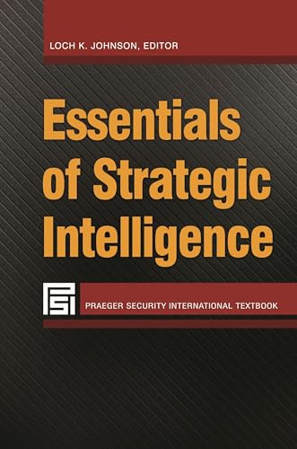 Essentials of Strategic Intelligence (Praeger Security International Textbook) von Praeger