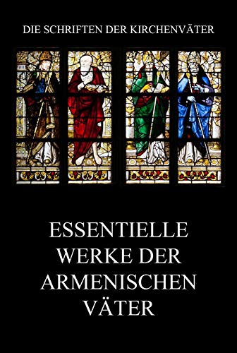 Essentielle Werke der armenischen Väter (Die Schriften der Kirchenväter, Band 9) von Jazzybee Verlag