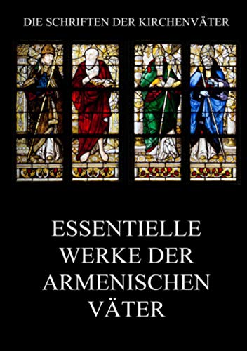 Essentielle Werke der armenischen Väter (Die Schriften der Kirchenväter, Band 9)