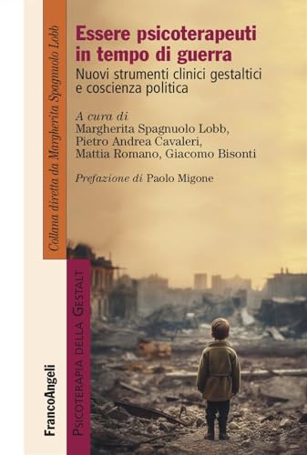 Essere psicoterapeuti in tempo di guerra. Nuovi strumenti clinici gestaltici e coscienza politica (Psicoterapia della Gestalt) von Franco Angeli