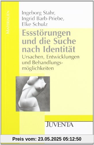 Essstörungen und die Suche nach Identität: Ursachen, Entwicklungen und Behandlungsmöglichkeiten (Juventa Materialien)