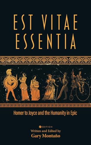 Est Vitae Essentia: Homer to Joyce and the Humanity in Epic Est Vitae Essentia: Homer to Joyce and the Humanity in Epic von Cognella Academic Publishing