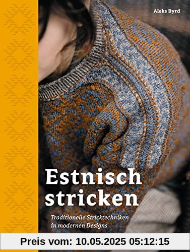 Estnisch Stricken: Traditionelle Stricktechniken in modernen Designs. Mit traditionellen Strickmustern moderne Accessoires, Pullover und Pullunder stricken. Das besondere Strickbuch.