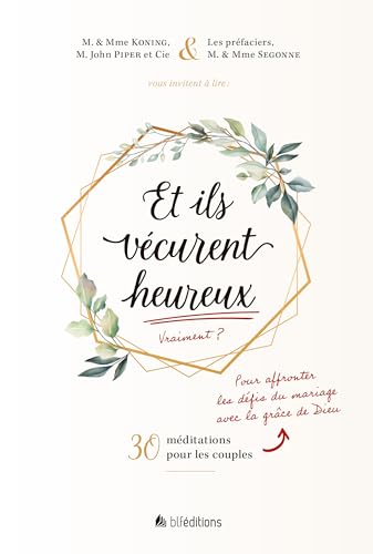 Et ils vécurent heureux: Affronter les défis du mariage avec la grâce de Dieu Et ils vécurent heureux: Affronter les défis du mariage avec la grâce de Dieu von BLF Éditions