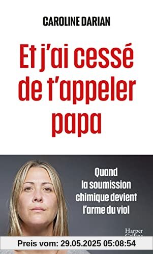 Et j'ai cessé de t'appeler papa: Quand la soumission chimique devient l'arme du viol