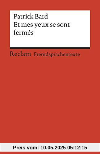 Et mes yeux se sont fermés: Roman. Französischer Text mit deutschen Worterklärungen. B1 (GER) (Reclams Universal-Bibliothek)