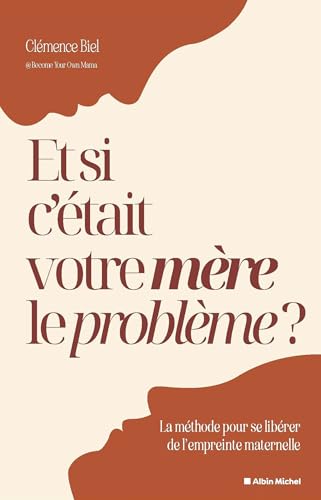 Et si c'était votre mère le problème ?: La méthode pour se libérer de l'empreinte maternelle von ALBIN MICHEL