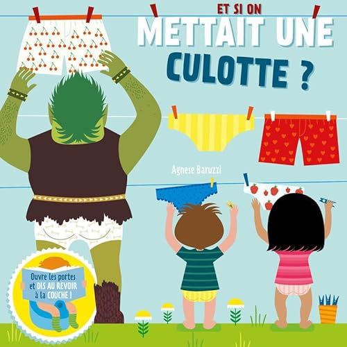 Et si on mettait une culotte ? - Soulève les rabats et dis au revoir aux couches !: Ouvre la porte et dis au revoir à tes couches !