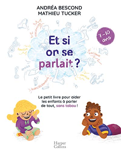 Et si on se parlait? 7-10 ans: Le petit livre pour aider les enfants à parler de tout, sans tabou
