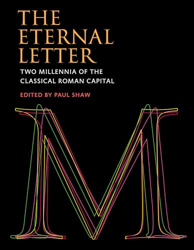 The Eternal Letter: Two Millennia of the Classical Roman Capital (Codex Studies in Letterforms) von MIT Press