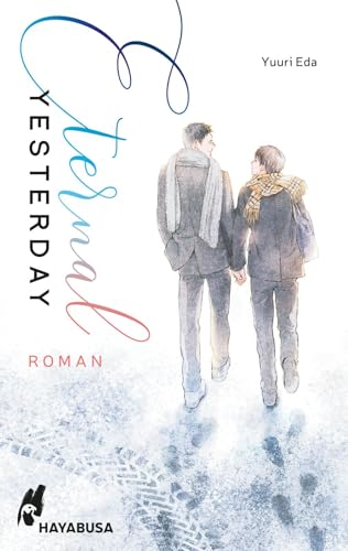 Eternal Yesterday: Tragisch und wunderschön: Gefühlvolle Boys-Love-Romanze über Liebe und Tod Eternal Yesterday: Tragisch und wunderschön: Gefühlvolle Boys-Love-Romanze über Liebe und Tod