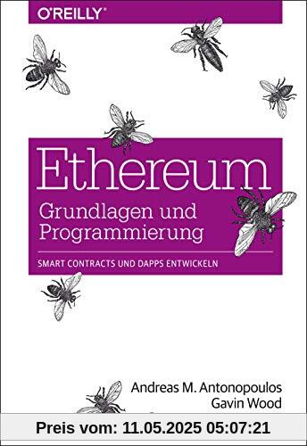 Ethereum – Grundlagen und Programmierung: Smart Contracts und DApps entwickeln Ethereum – Grundlagen und Programmierung: Smart Contracts und DApps entwickeln