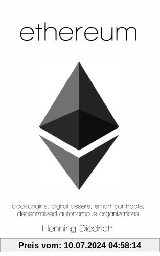 Ethereum: Blockchains, Digital Assets, Smart Contracts, Decentralized Autonomous Organizations