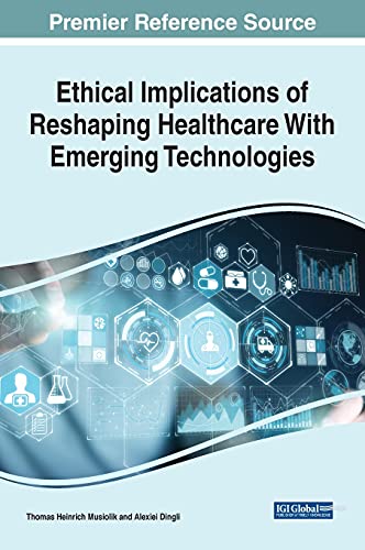 Ethical Implications of Reshaping Healthcare With Emerging Technologies (Advances in Medical Technologies and Clinical Practice)