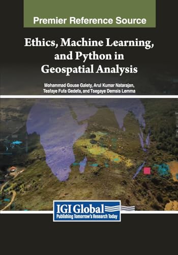 Ethics, Machine Learning, and Python in Geospatial Analysis (Advances in Geospatial Technologies) von IGI Global