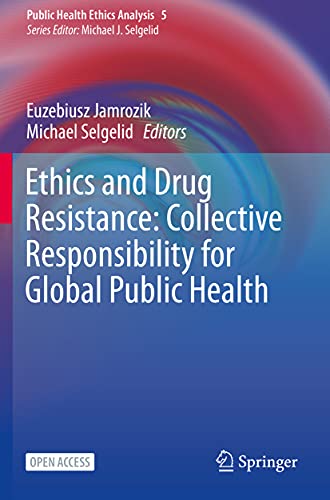 Ethics and Drug Resistance: Collective Responsibility for Global Public Health (Public Health Ethics Analysis, Band 5)