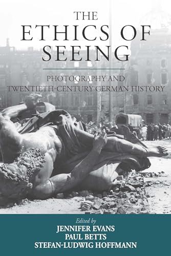 Ethics of Seeing: Photography and Twentieth-Century German History (Studies in German History, Band 21)