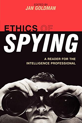Ethics of Spying: A Reader for the Intelligence Professional (Security and Professional Intelligence Education)