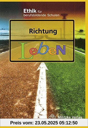 Ethik Berufsschule. Landesausgabe Sachsen, Sachsen-Anhalt, Thüringen / Richtig leben: Lehrbuch Ethik Berufsschule. Landesausgabe Sachsen, Sachsen-Anhalt, Thüringen / Richtig leben: Lehrbuch