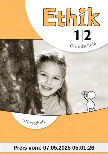 Ethik - Grundschule - Neubearbeitung: 1./2. Schuljahr - Arbeitsheft Ethik - Grundschule - Neubearbeitung: 1./2. Schuljahr - Arbeitsheft