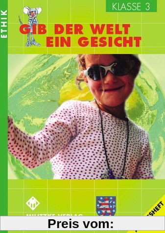 Ethik Grundschule: Ethik. Klasse 3. Arbeitsheft. Gib der Welt ein Gesicht. Thüringen