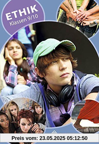 Ethik Klassen 9/10: Lehrbuch Ethik Klassen 9/10 Thüringen Ethik Klassen 9/10: Lehrbuch Ethik Klassen 9/10 Thüringen