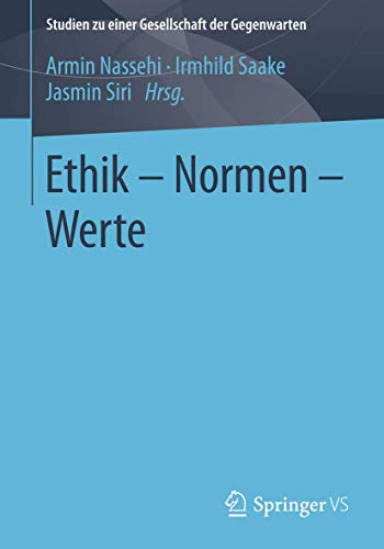 Ethik – Normen – Werte (Studien zu einer Gesellschaft der Gegenwarten, Band 1) von Springer VS