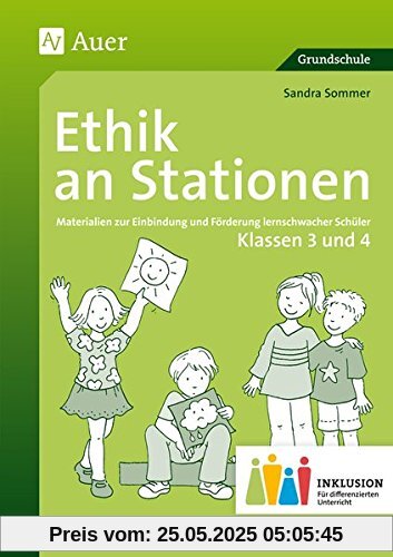 Ethik an Stationen 3-4 Inklusion: Materialien zur Einbindung und Förderung lernschwacher Schüler (3. und 4. Klasse) (Stationentraining Grundschule Ethik)