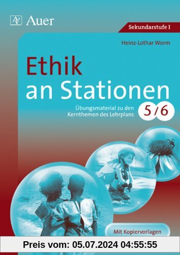 Ethik an Stationen 5-6: Übungsmaterial zu den Kernthemen des Lehrplans 5/6. Mit Kopiervorlagen