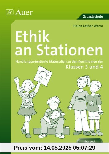 Ethik an Stationen: Handlungsorientierte Materialien zu den Kernthemen der Klassen 3 und 4